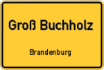 Groß Buchholz - Brandenburg – Breitband Ausbau – Internet Verfügbarkeit (DSL, VDSL, Glasfaser, Kabel, Mobilfunk)